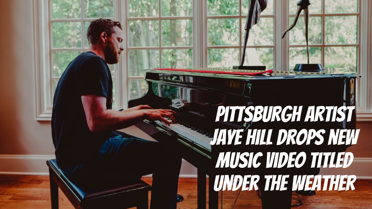 Pittsburgh Artist Jaye Hill Drops New Music Video Titled “Under The Weather”