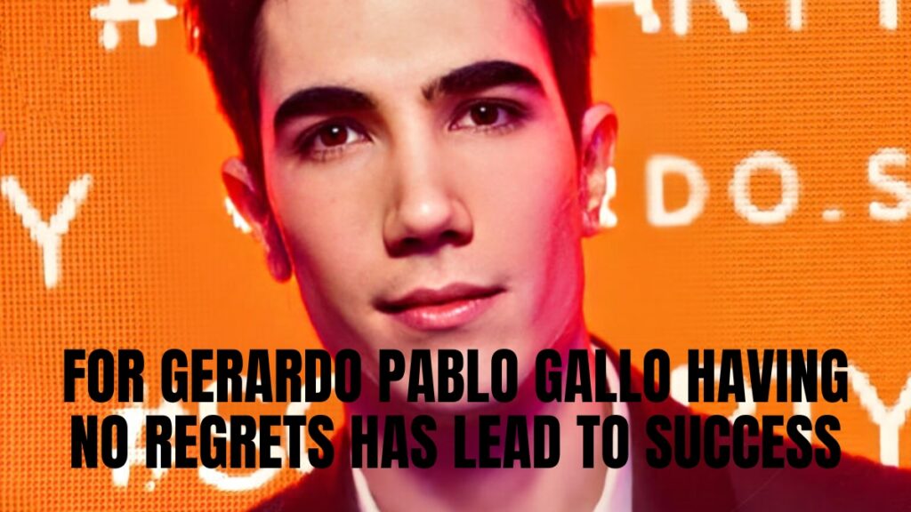 For Gerardo Pablo Gallo, Having No Regrets Has Lead to Success