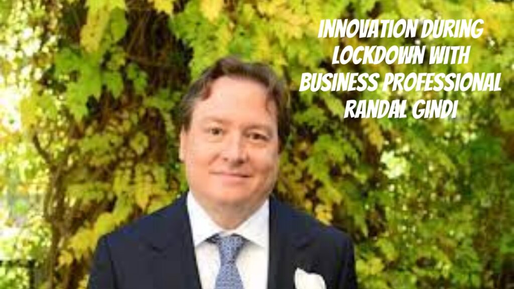 Innovation During Lockdown with Business Professional Randal Gindi