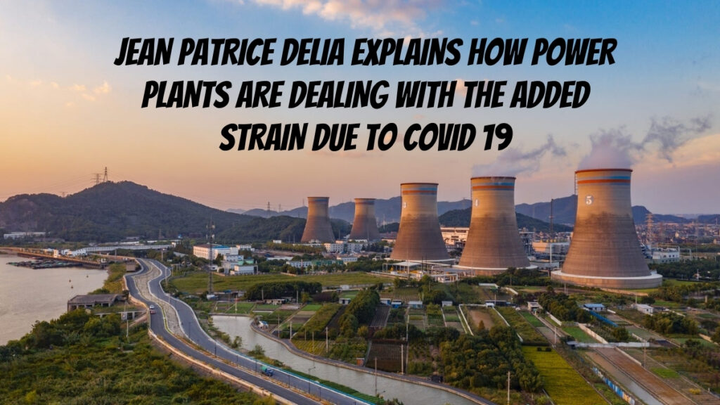 Jean-Patrice Delia Explains How Power Plants are Dealing with the Added Strain Due to COVID-19