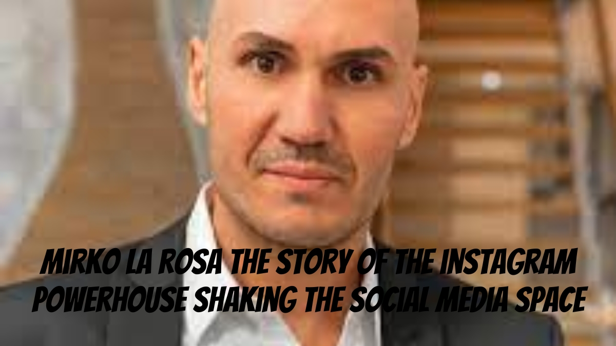 Mirko La Rosa – the Story of the Instagram Powerhouse shaking the social media space