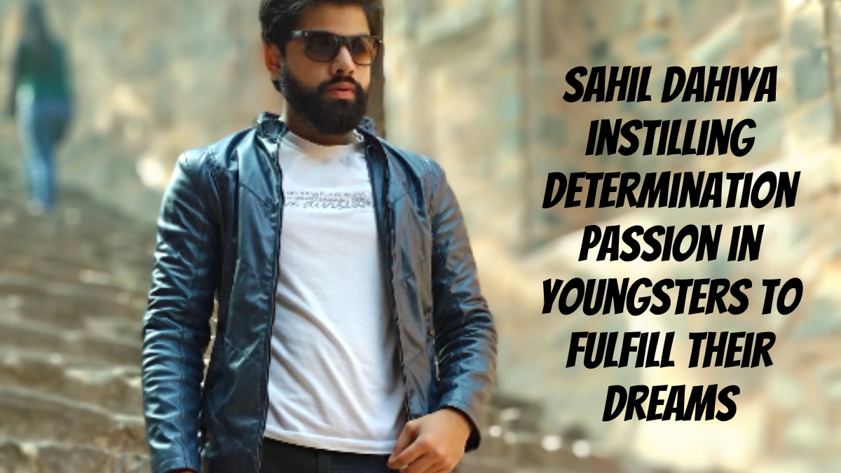 Sahil Dahiya: Instilling determination & passion in youngsters to fulfill their dreams