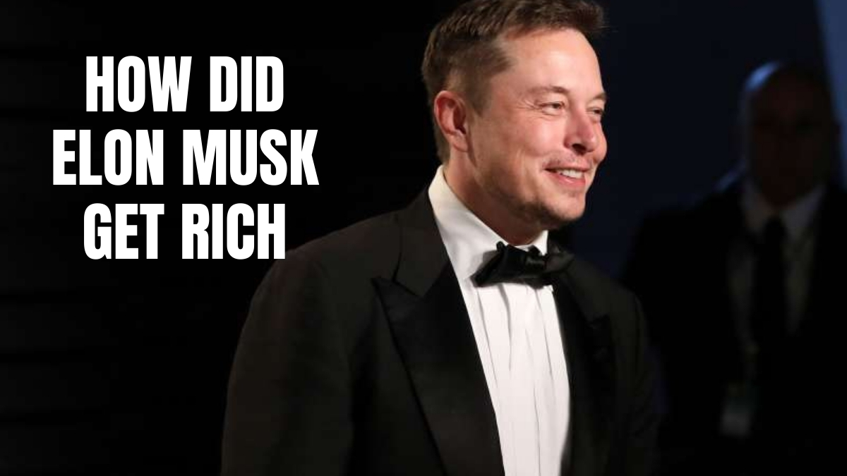 How Did Elon Musk Get Rich?