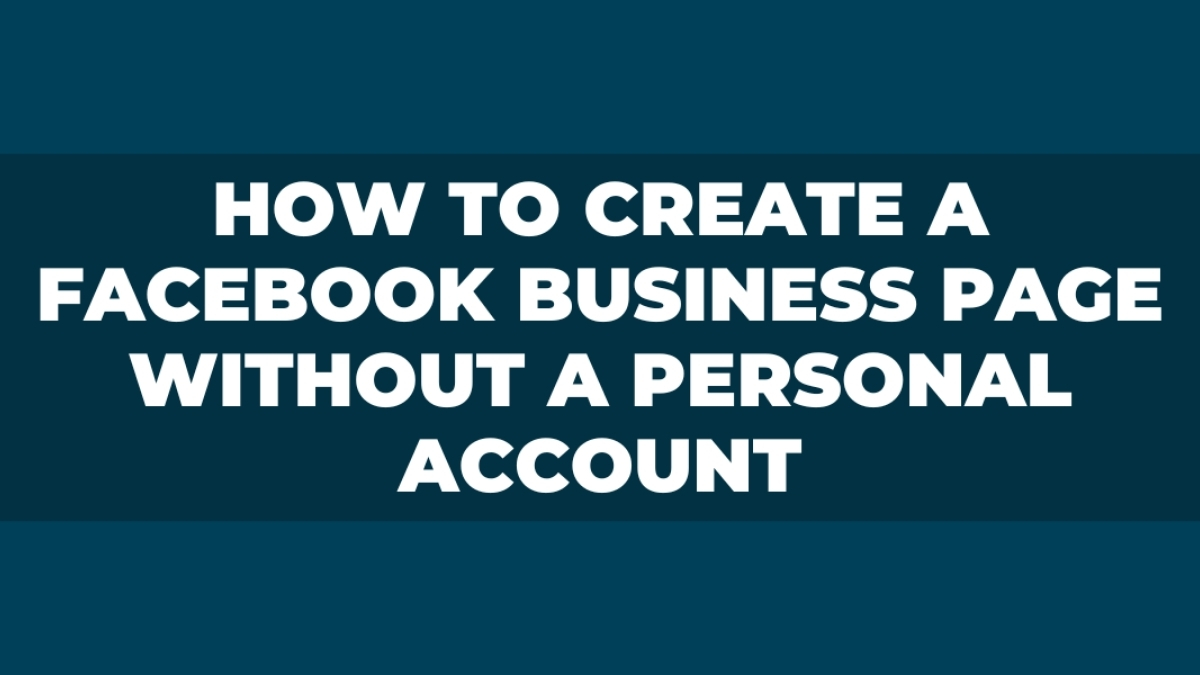 How To Create A Business Facebook Page Without A Personal Account?