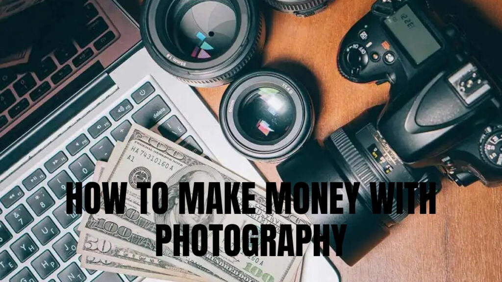 How To Make Money With Photography?