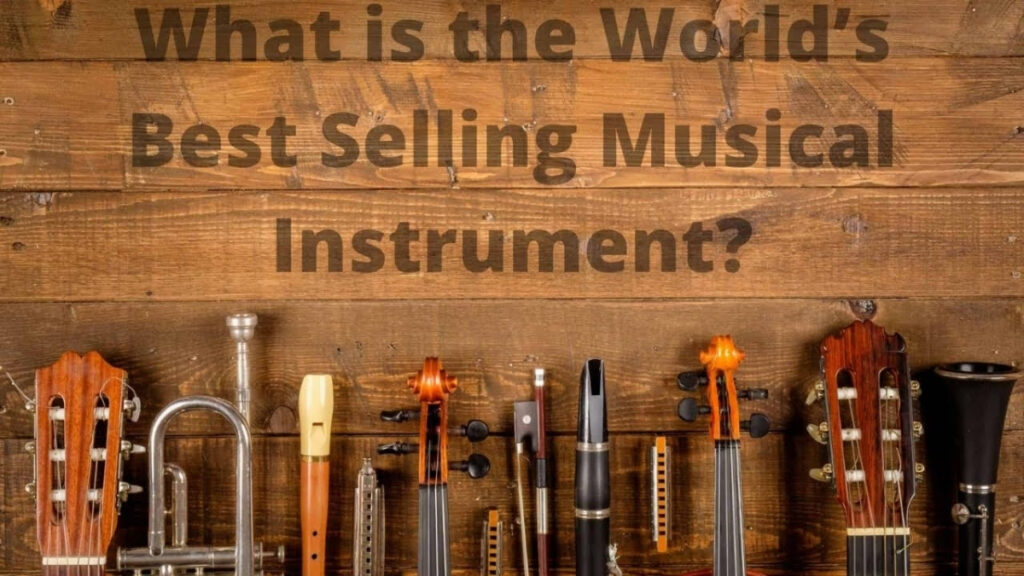 What Is The World’s Best-Selling Musical Instrument?