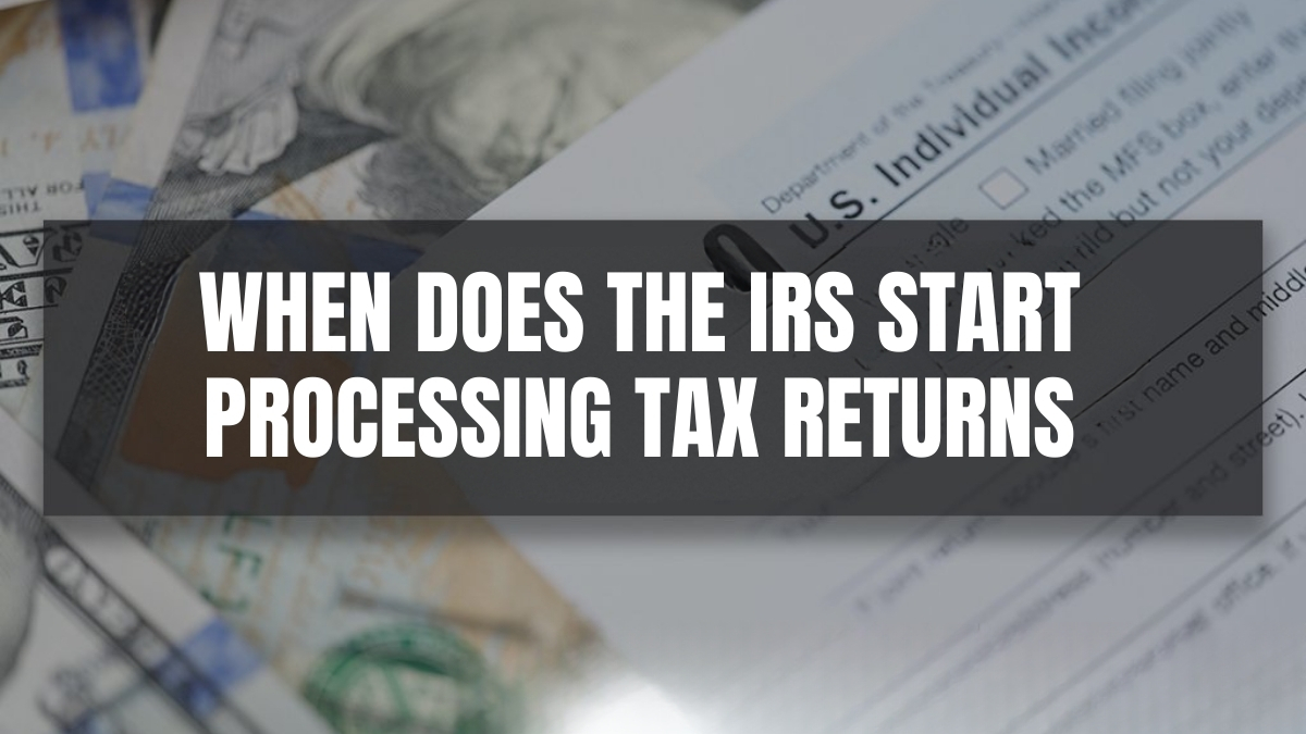 When Does The IRS Start Processing Tax Returns? The Hustler's Digest