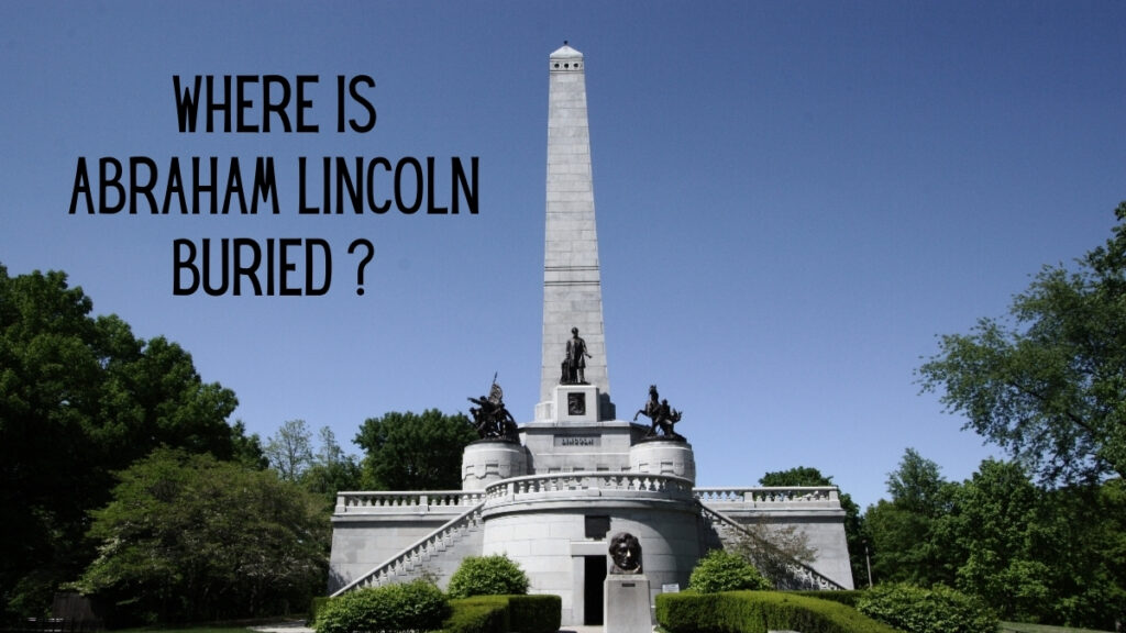 Where Is Abraham Lincoln Buried?