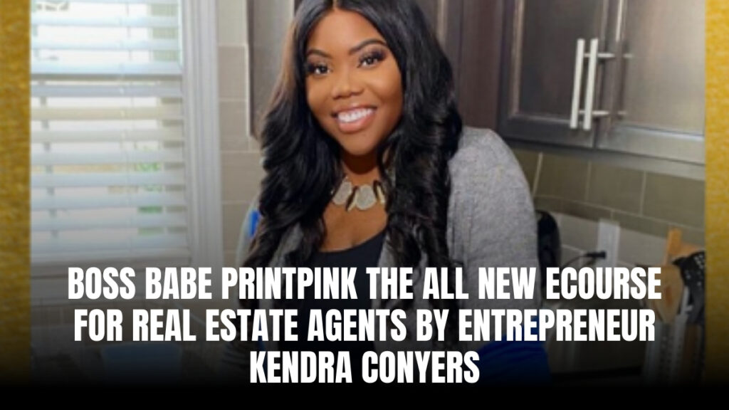 Boss Babe PrintPink’— the All-New eCourse for Real Estate Agents by Entrepreneur Kendra Conyers