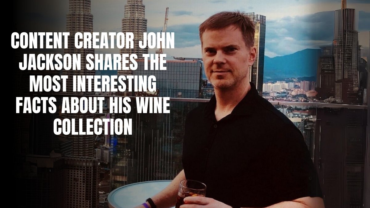 Content Creator John Jackson Shares the Most Interesting Facts about His Wine Collection