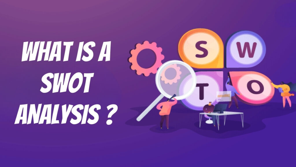 What Is A SWOT Analysis? Learn How To Do SWOT Analysis The Right Way