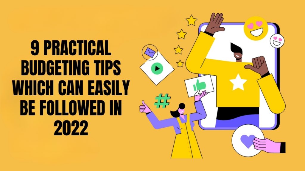 9 Practical Budgeting Tips Which Can Easily Be Followed In 2022