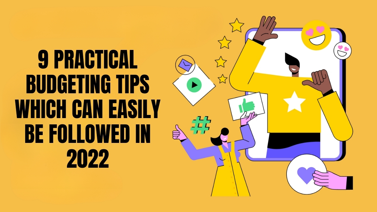 9 Practical Budgeting Tips Which Can Easily Be Followed In 2022