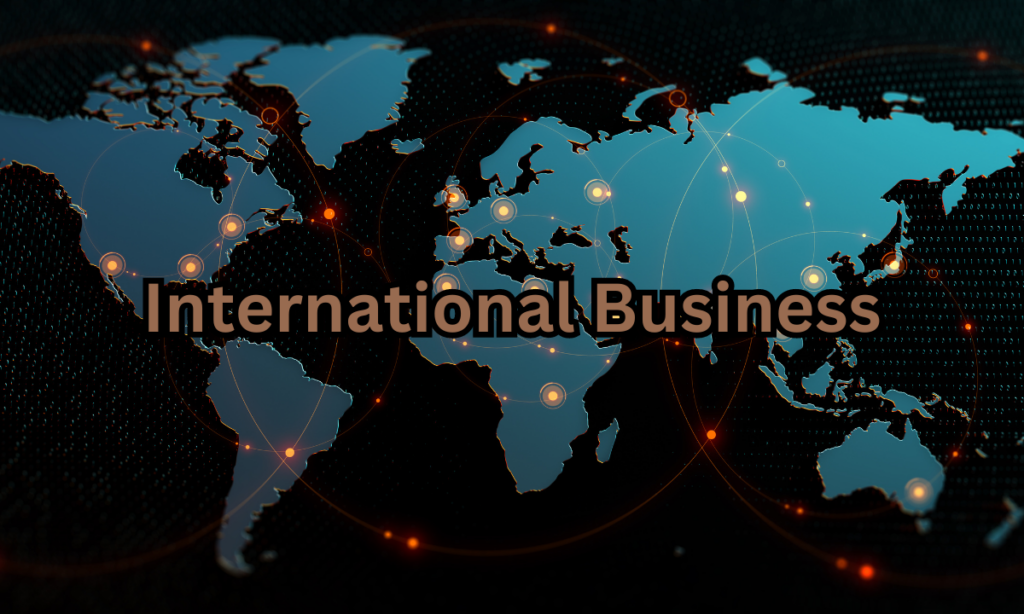 What Is International Business? Here Is All You Need To Know