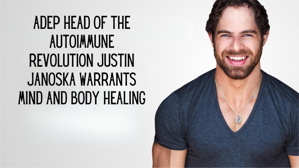 Adept Head of “The Autoimmune Revolution”, Justin Janoska, Warrants Mind and Body Healing