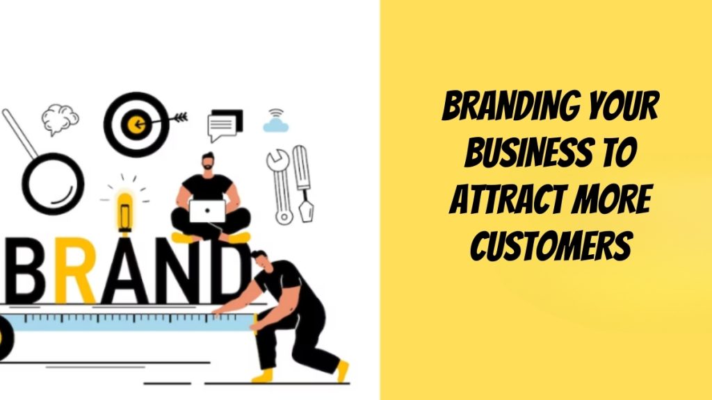Branding Your Business to Attract More Customers