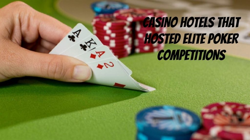 Casino Hotels That Hosted Elite Poker Competitions