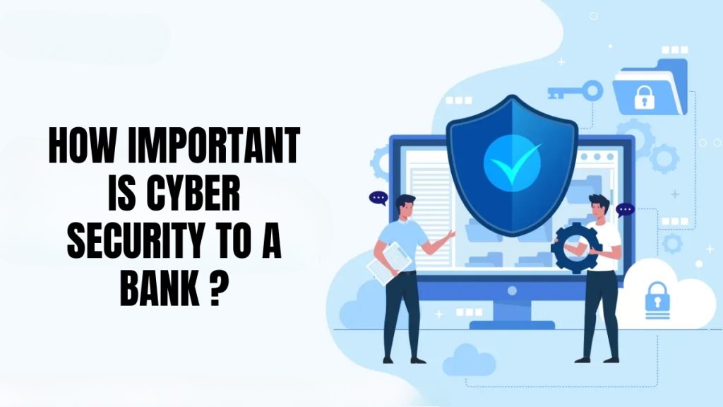 How Important Is Cyber Security To A Bank?