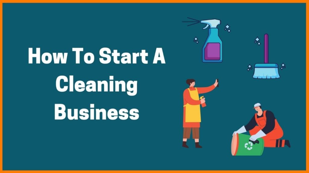 How To Start A Cleaning Business? Here Is The Right Way