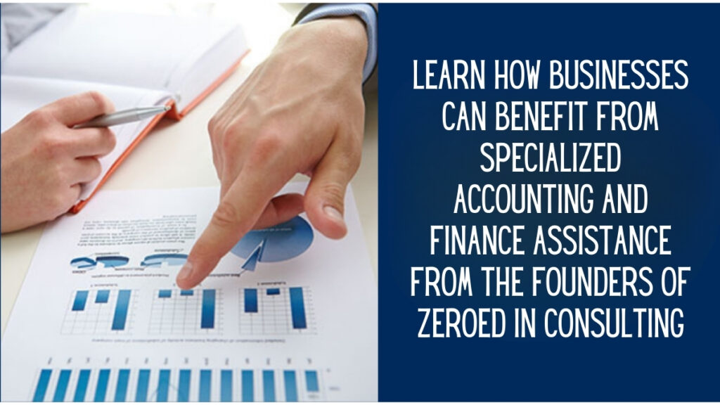 Learn How Businesses Can Benefit from Specialized Accounting and Finance Assistance from the Founders of Zeroed-In Consulting