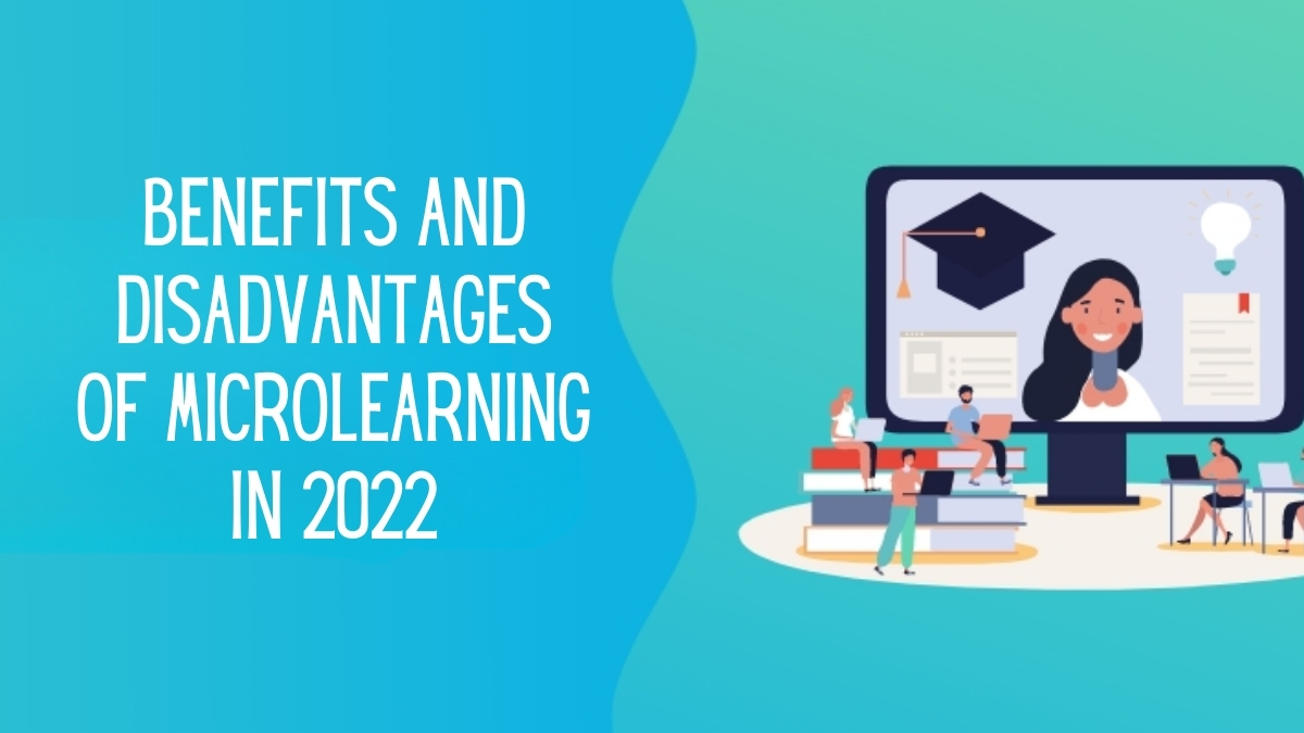 Benefits and Disadvantages of Microlearning in 2022