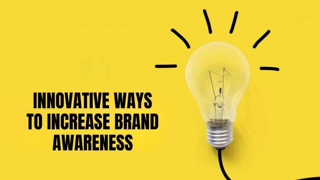 Innovative Ways to Increase Brand Awareness