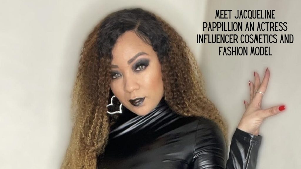Meet Jacqueline Pappillion: An Actress, Influencer, Cosmetics, And Fashion Model