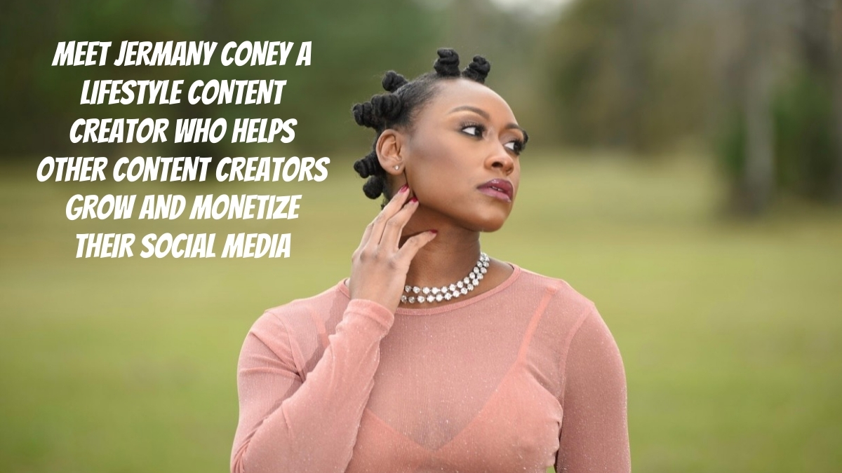 Meet Jermany Coney, a Lifestyle Content Creator Who Helps Other Content Creators Grow and Monetize Their Social Media