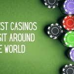 The Best Casinos to Visit Around the World