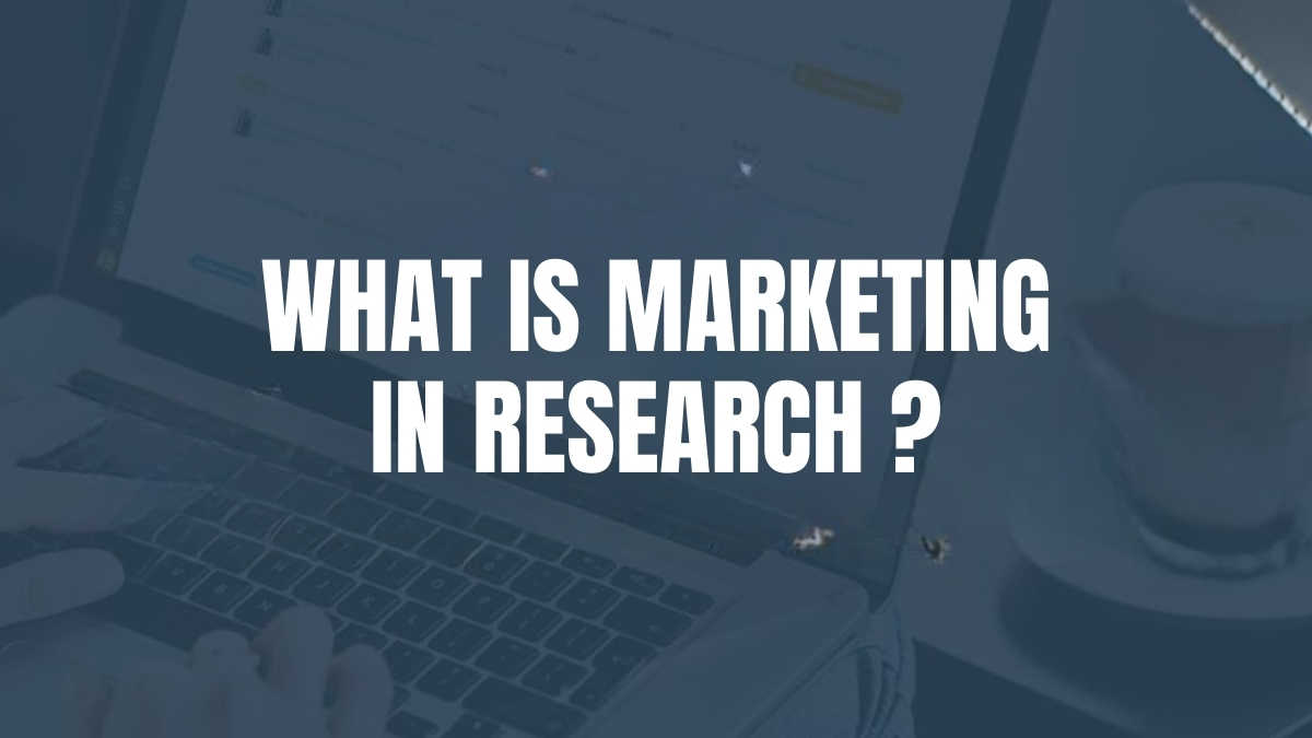 What Is Marketing In Research? Key Steps To Being Successful