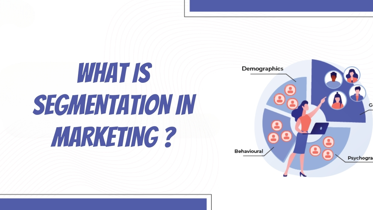 What Is Segmentation In Marketing? Types And Benefits