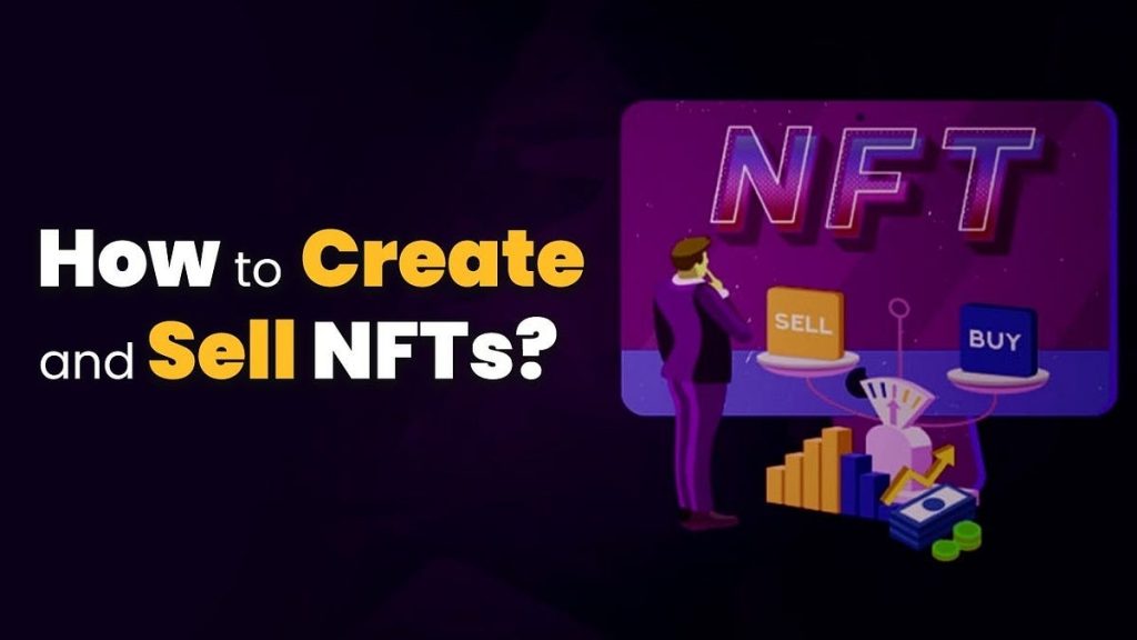 How To Make And Sell NFTs – A Definitive Guide