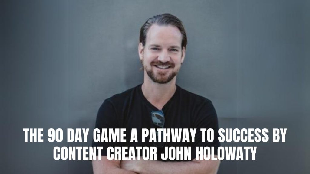 The 90-day Game: A Pathway To Success by Content Creator John Holowaty