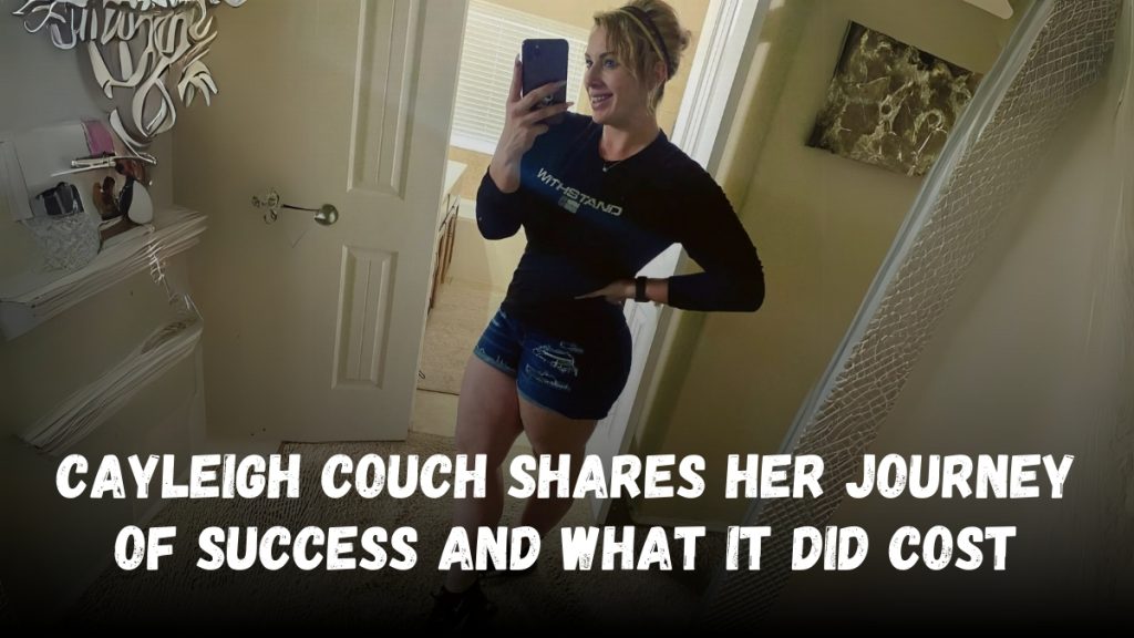 Cayleigh Couch Shares Her Journey of Success and What It Did Cost