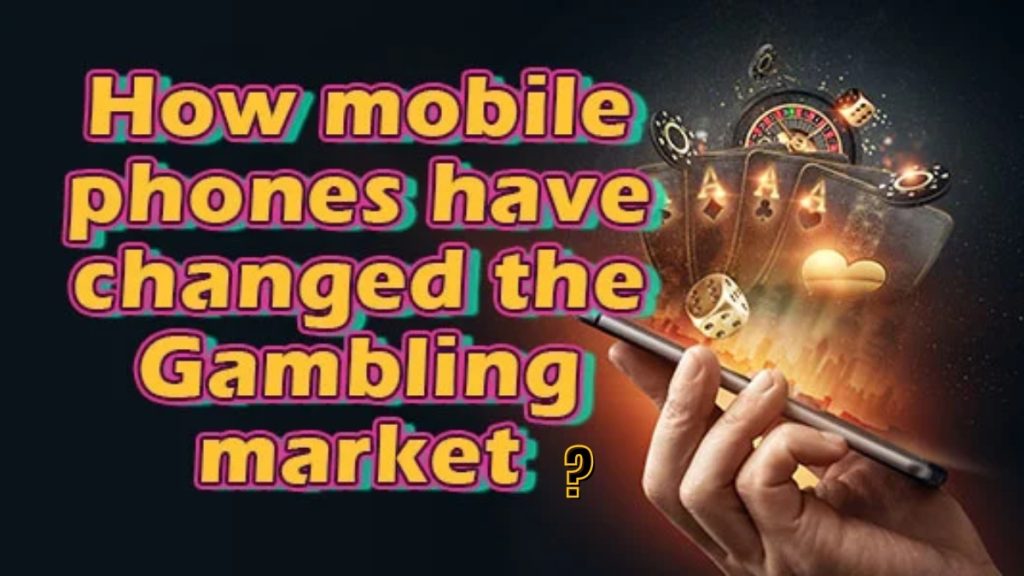 How Mobile Phones Have Changed Online Gambling
