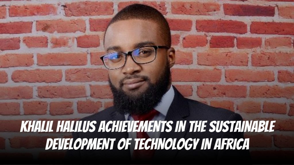 Khalil Halilu’s Achievements in the Sustainable Development of Technology in Africa