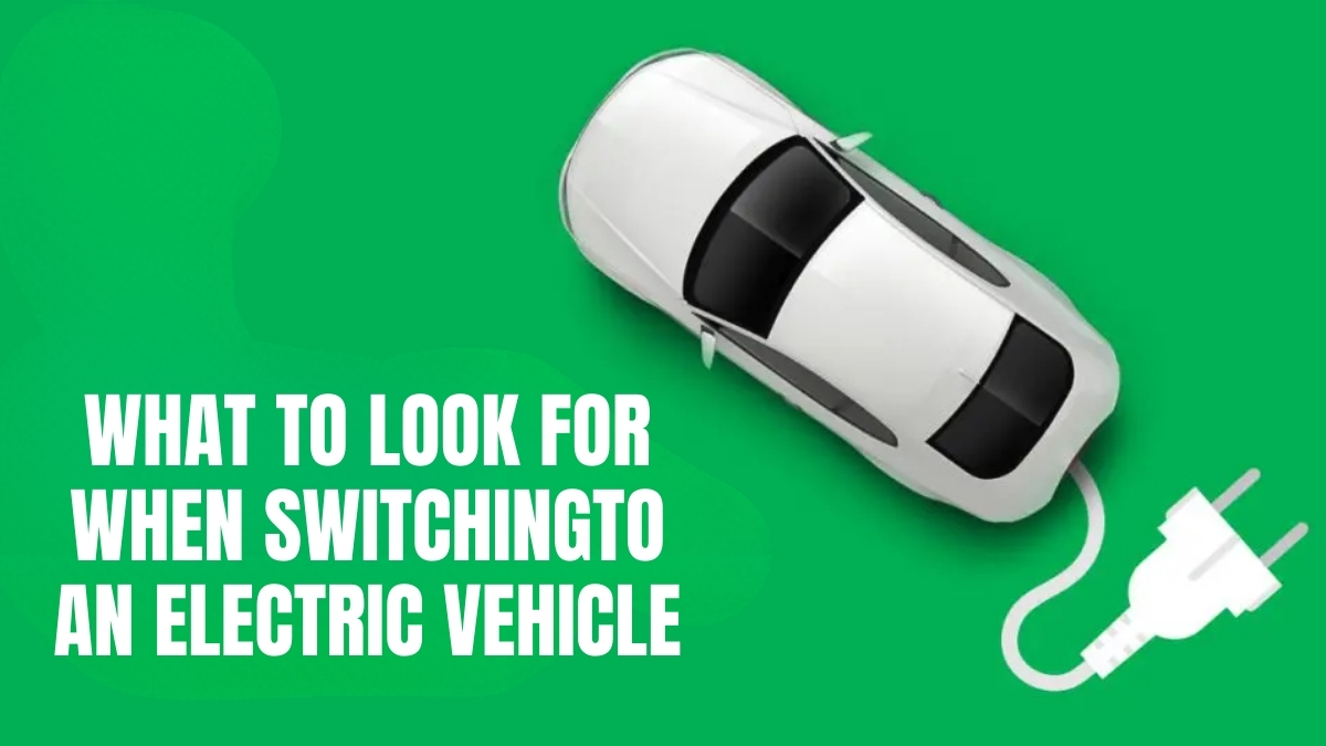 What to look for when switching to an electric vehicle