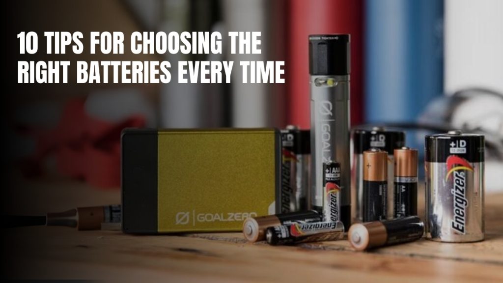 10 Tips For Choosing The Right Batteries Every Time