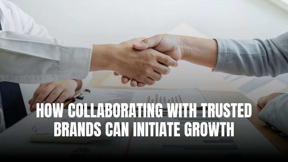 How Collaborating with trusted brands can initiate growth