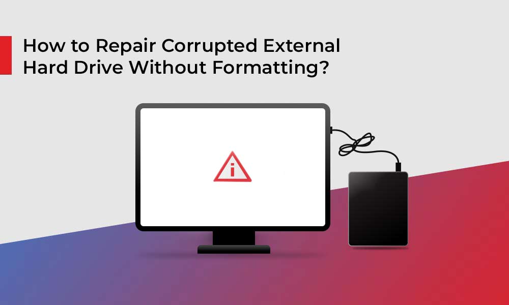 How to Repair Corrupted External Hard Drive without Formatting?