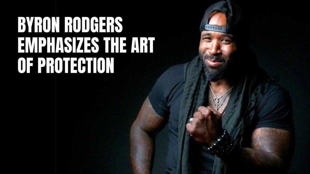 Byron Rodgers Emphasizes the Art of Protection and How It Is Significant for the Society