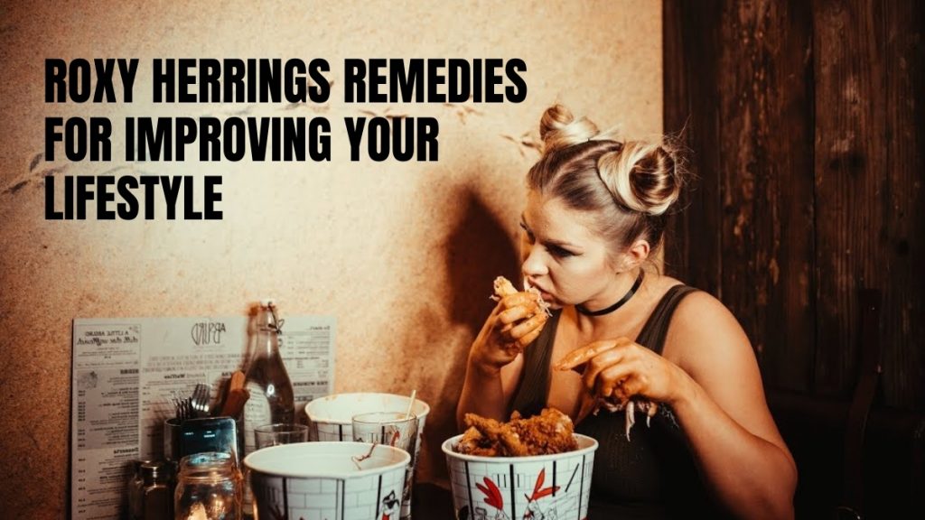 Roxy Herring’s Remedies for Improving Your Lifestyle
