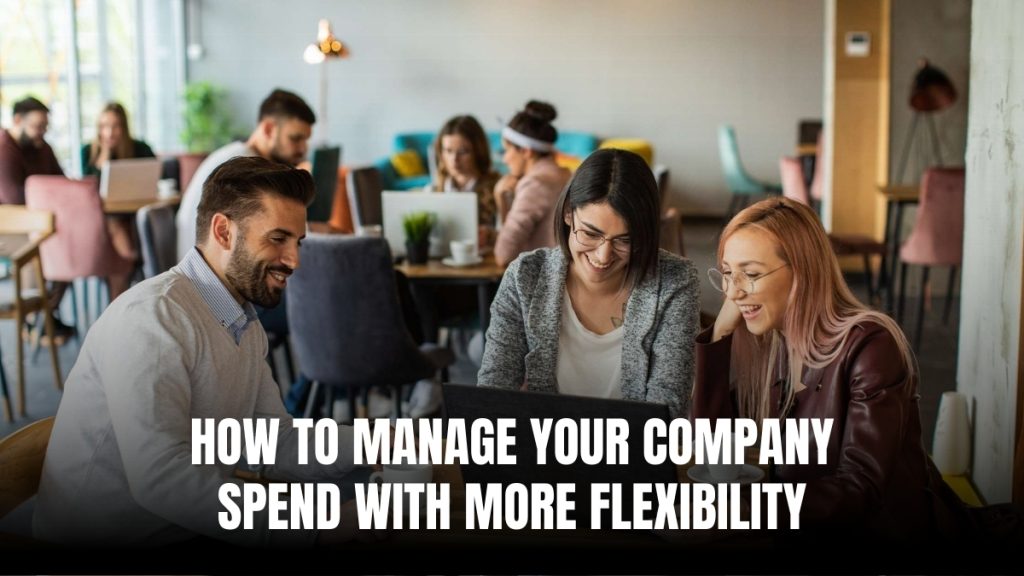 How to manage your company spend with more flexibility