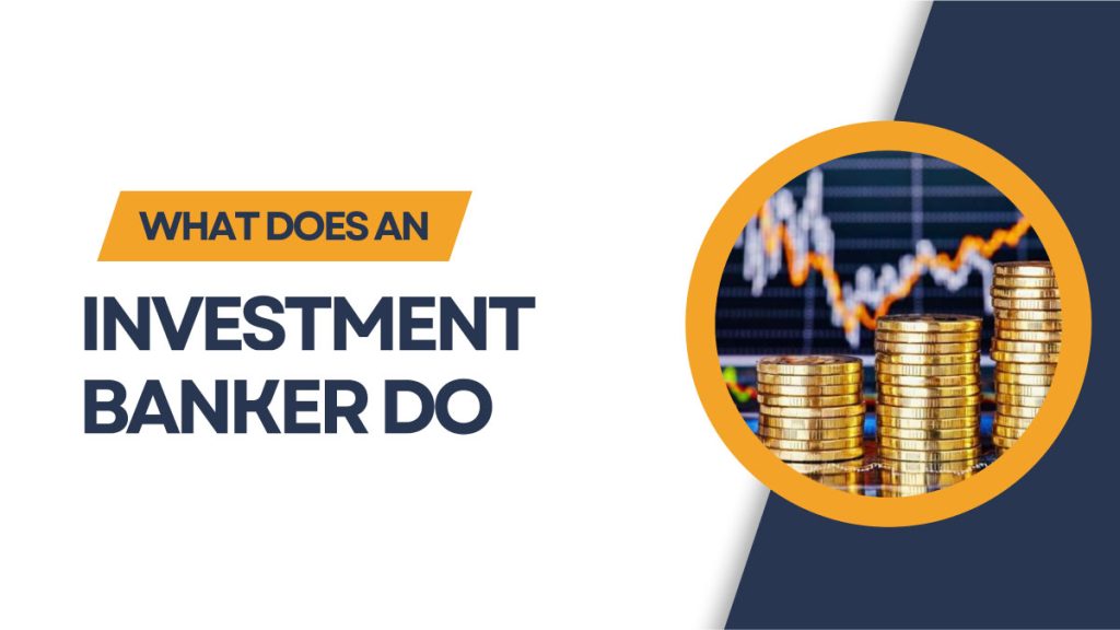 What Does An Investment Banker Do? What Skills Do You Need As An Investment Banker?