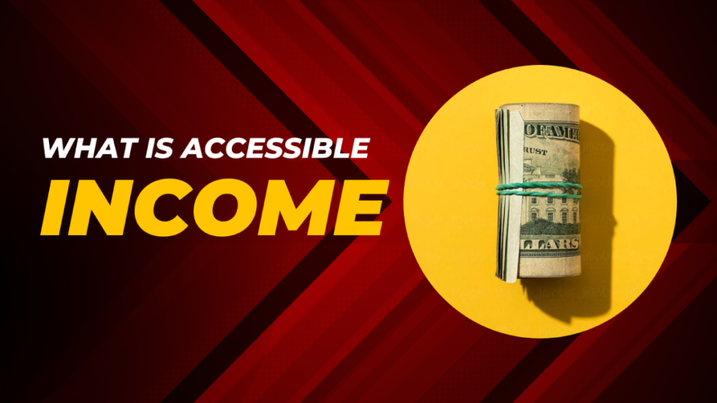 What Is Accessible Income? How Can You Calculate Accessible Income?