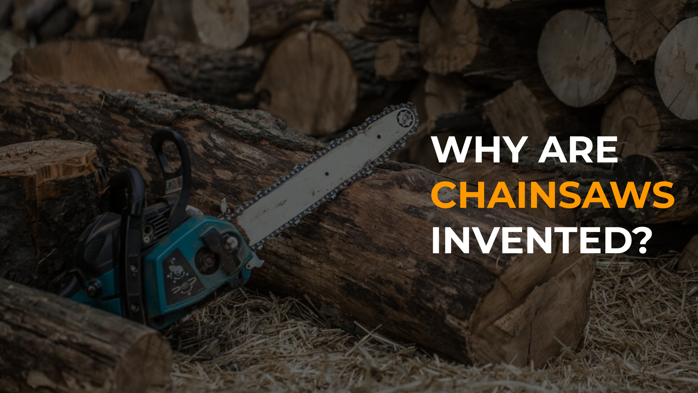 Why Are Chainsaws Invented? How Did They Use The First Chainsaw?