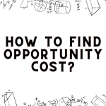 What Is The Opportunity Cost? How To Find Opportunity Cost?