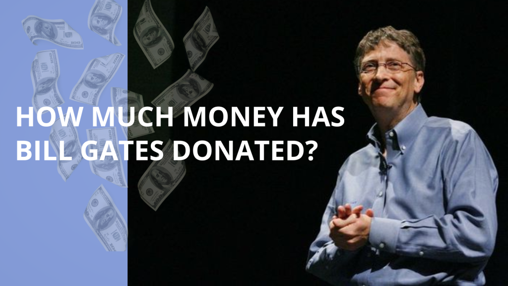 Bill Gates, The Philanthropic Powerhouse: How Much Money Has Bill Gates Donated?