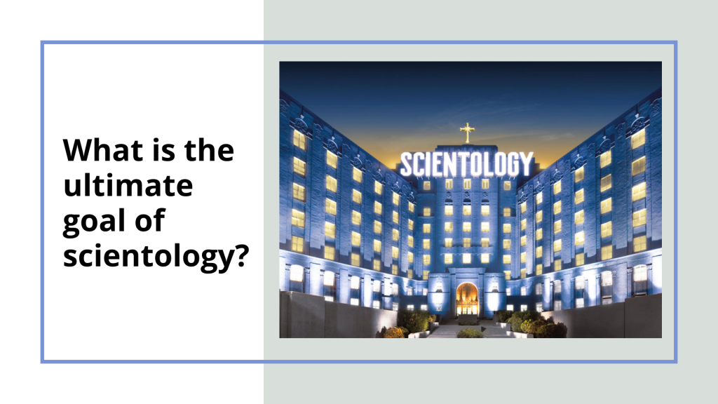 What Is Scientology? What Is The Ultimate Goal Of Scientology?