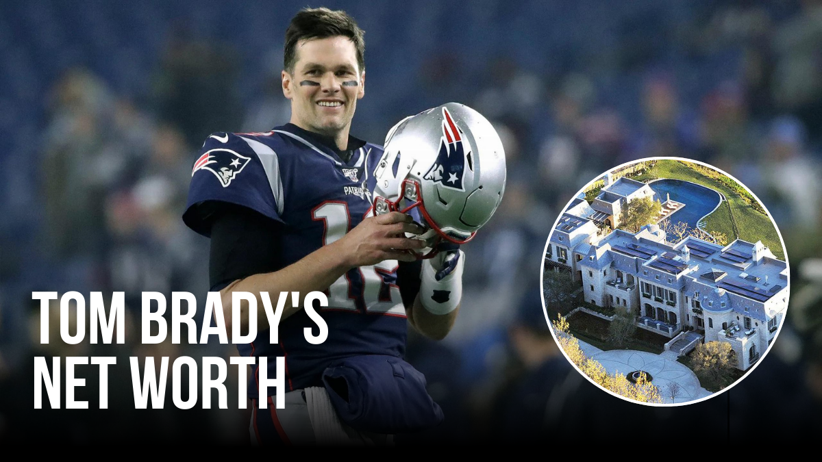 Tom Brady's Net Worth The Finances Of An NFL Legend The Hustler's Digest
